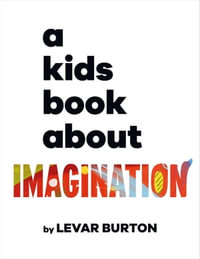 A Kids Book About Imagination : A Kids Book - LeVar Burton