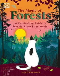 The Magic of Forests : A Fascinating Guide to Forests Around the World - Vicky Woodgate