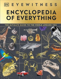 Eyewitness Encyclopedia of Everything : The Ultimate Guide to the World Around You - DK