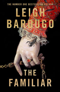 The Familiar : A richly imagined, spellbinding new novel from the number one bestselling author of Ninth House - Leigh Bardugo