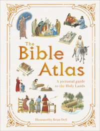 The Bible Atlas : A Pictorial Guide to the Holy Lands - DK