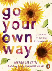 Go Your Own Way : A Journal for Building Self-Confidence - Meera Lee Patel