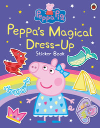 Peppa Pig : Peppa's Magical Dress-Up Sticker Book - Peppa Pig