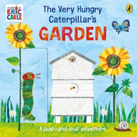 The Very Hungry Caterpillar's Garden : A push-and-pull adventure - Carle, Eric