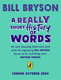 A Really Short History of Words : An illustrated edition of the bestselling book about the English language - Bill Bryson