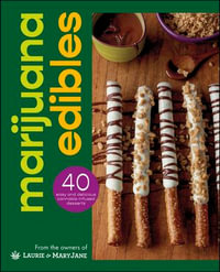 Marijuana Edibles : 40 Easy & Delicious Cannabis Confections - Laurie Wolf