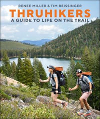 Thruhikers : A Guide to Life on the Trail - Authors Renee Miller