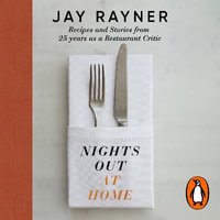 Nights Out At Home : Recipes and Stories from 25 years as a restaurant critic - Jay Rayner