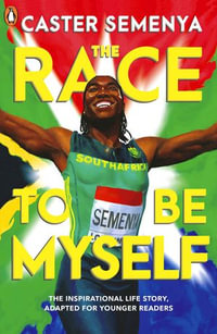 The Race To Be Myself : Adapted for Younger Readers - Caster Semenya