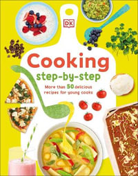 Cooking Step-By-Step : More than 50 Delicious Recipes for Young Cooks