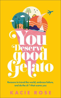 You Deserve Good Gelato : New York Times Bestseller - Kacie Rose