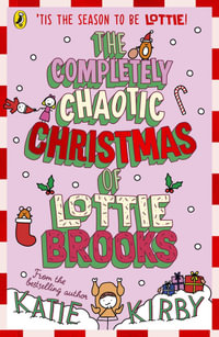 The Completely Chaotic Christmas of Lottie Brooks : Lottie Brooks - Katie Kirby