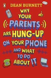 Why Your Parents Are Hung-Up on Your Phone and What To Do About It - Dean Burnett