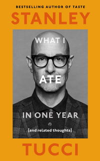 What I Ate in One Year : (And related thoughts) - Stanley Tucci