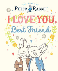 I Love You, Best Friend : Peter Rabbit - Beatrix Potter