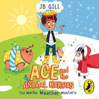 Ace and the Animal Heroes : The Wacky Weather Mystery - JB Gill