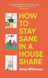 How to Stay Sane in a House Share - Alice Wilkinson