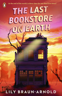 The Last Bookstore on Earth - Lily Braun-Arnold