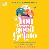 You Deserve Good Gelato : Reasons to Travel the World, Embrace Failure, and Do the Sh*t That Scares You - Kacie Rose