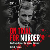 On Trial... For Murder : Courtroom Dramas that Gripped the World - Avena Mansergh-Wallace