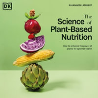 The Science of Plant-based Nutrition : How to Enhance the Power of Plants for Optimal Health - Rhiannon Lambert