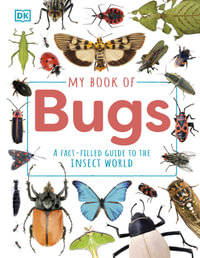 My Book of Bugs : A Fact-Filled Guide to the Insect World - DK