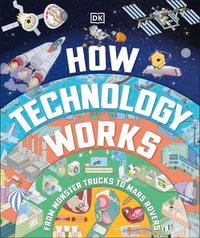 How Technology Works : From Monster Trucks to Mars Rovers - DK