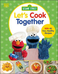 Sesame Street Let's Cook Together : With 40 Fun, Healthy Recipes - DK