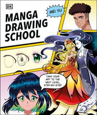 Manga Drawing School : Take Your Art to the Next Level, Step-by-Step - Mei Yu