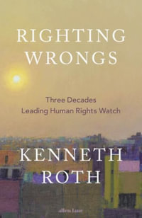 Righting Wrongs : Three Decades Leading Human Rights Watch