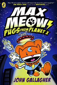 Max Meow Book 3 : Pugs from Planet X - John Gallagher