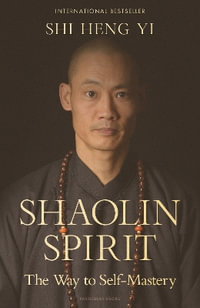 Shaolin Spirit : The Way to Self-Mastery - Shi Heng Yi