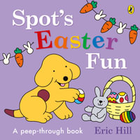 Spot's Easter Fun : A Peep-Through Book - Eric Hill