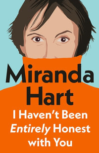 I Haven't Been Entirely Honest with You - Miranda Hart