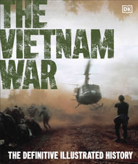 The Vietnam War : The Definitive Illustrated History - DK