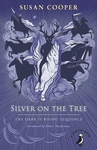 Silver on the Tree : The Dark is Rising sequence - Susan Cooper