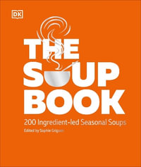 The Soup Book : 200 Ingredient-led Seasonal Soups - DK