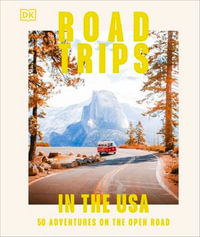 Road Trips in the USA : 50 Adventures on the Open Road - DK Eyewitness