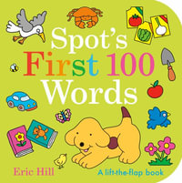 Spot's First 100 Words : Spot - Eric Hill