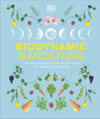 Biodynamic Gardening : Organic Growing Guided by the Moon for Bountiful Harvests - DK