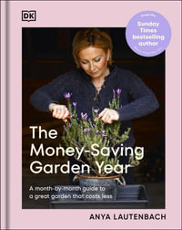 The Money-Saving Garden Year : A Month-by-month Guide to a Great Garden that Costs Less