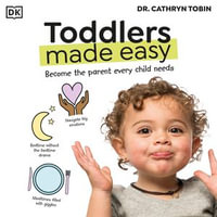 Toddlers Made Easy : Become the Parent Every Child Needs - Dr Cathryn Tobin