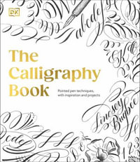 The Calligraphy Book : Pointed Pen Techniques, with Projects and Inspiration - Lindsey Bugbee
