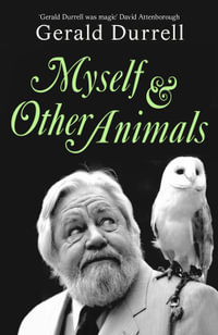 Myself and Other Animals - Gerald Durrell