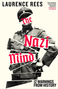 The Nazi Mind : Twelve Warnings From History - Laurence Rees