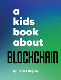 A Kids Book about Blockchain : Kids Book - Harold Hughes