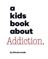 A Kids Book about Addiction : Kids Book - Nicole Lendo