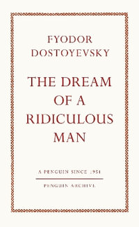 The Dream of a Ridiculous Man : Penguin Archive - Fyodor Dostoyevsky