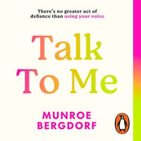 Talk To Me : There's no greater act of defiance than using your voice - Munroe Bergdorf