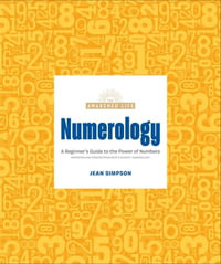 Numerology : A Beginner's Guide to the Power of Numbers - Jean Simpson